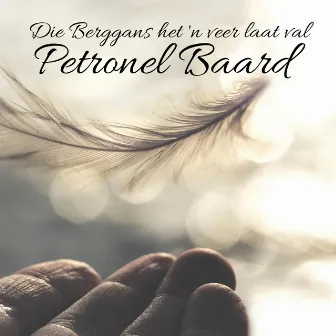 Die Berggans het 'n veer laat val by Petronel Baard