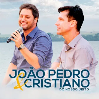 Do Nosso Jeito (Ao Vivo) by João Pedro e Cristiano