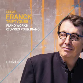 César Franck: Triptyques. Piano Works by Daniel Isoir