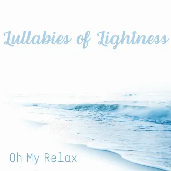 Lullabies of Lightness by Oh My Relax