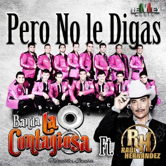 Pero No Le Digas (feat. Raúl Hernández) by Banda La Contagiosa