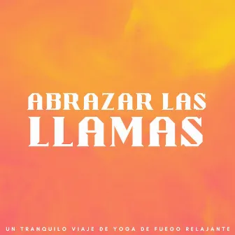 Abrazar Las Llamas: Un Tranquilo Viaje De Yoga De Fuego Relajante by 