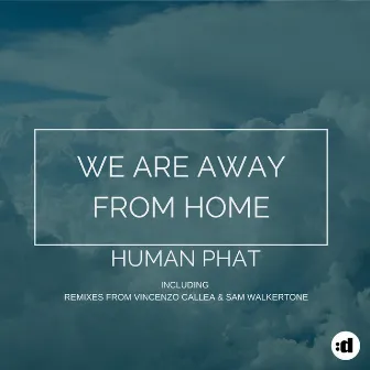 We Are Away From Home by Human Phat