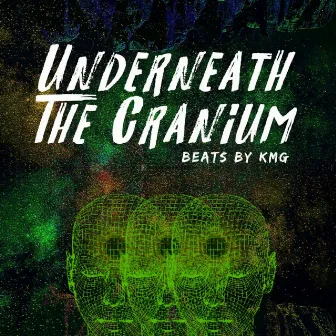 Underneath the Cranium by KMG