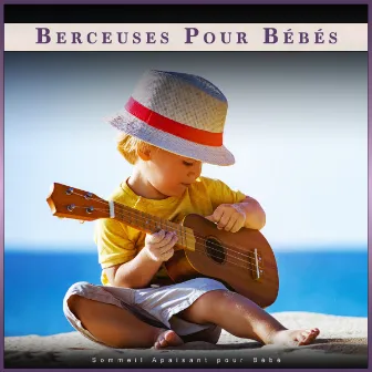 Berceuses Pour Bébés : Sommeil Apaisant pour Bébé by Musique Pour Le Sommeil Des Bébés