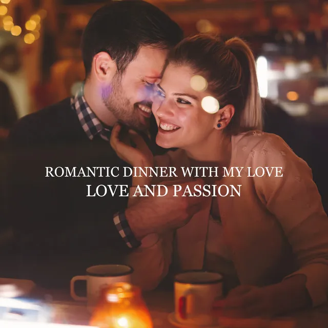 Romantic Dinner with My Love - Love and Passion: Jazz Vibes, Night Ambience, Dinner for Two, Romantic Night