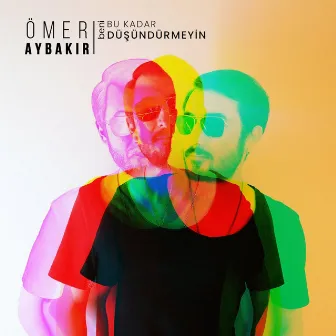 Beni Bu Kadar Düşündürmeyin by Ömer Aybakır