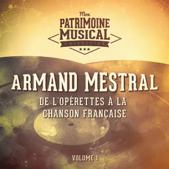 De l'opérettes à la chanson française : Armand Mestral, Vol. 1 by Armand Mestral