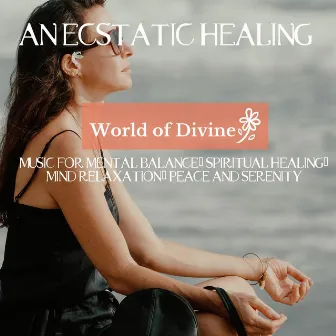 An Ecstatic Healing (Music For Mental Balance, Spiritual Healing, Mind Relaxation, Peace And Serenity) by New Age Peaceful and Serene Yoga Sounds