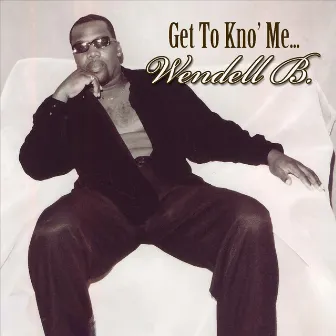 Get to Kno Me by Wendell B