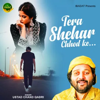 Tera Shehar Chhod Ke by Chand Qadri