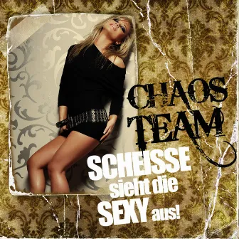 Scheiße sieht die sexy aus by Chaos Team