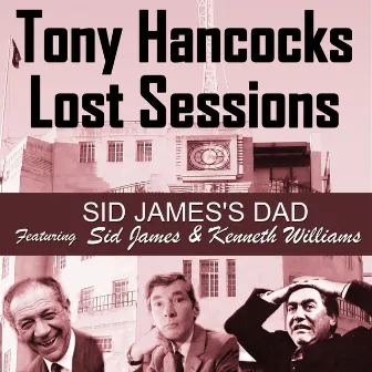 The Lost Sessions - Sid James's Dad by Kenneth Williams