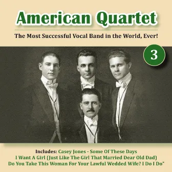 The Most Successful Vocal Band in the World, Ever! Vol. 3 by American Quartet