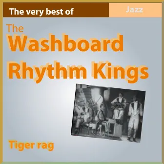 The Very Best of the Washboard Rhythm Kings: Tiger Rag by The Washboard Rhythm Kings