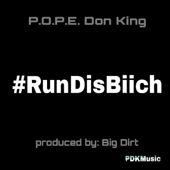 RunDisBiiich by P.O.P.E. Don King