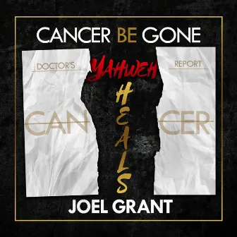 Cancer Be Gone by Joel Grant