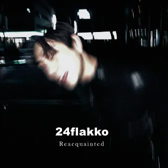 Reacquainted by 24 Flakko