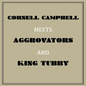 Cornell Campbell Meets Aggrovators & King Tubby by Cornell Campbell