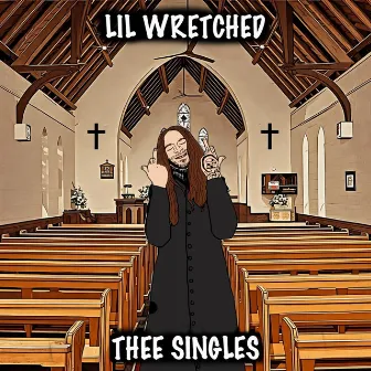 Thee Singles by Lil Wretched