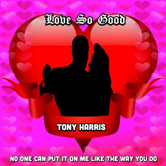 Love So Good by Tony Harris