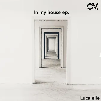 In My House Ep. by Luca Elle