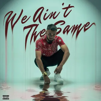 WE AIN'T THE SAME by tyree yungen