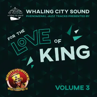 Whaling City Sound Jazz Presented by For the Love of King: Volume 3 by Bootsy Collins Foundation: For the Love of King