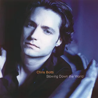 Slowing Down The World by Chris Botti