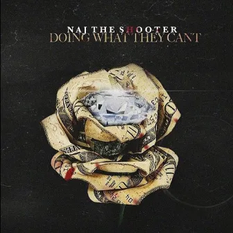 Doing What They Can't by Naj the Shooter