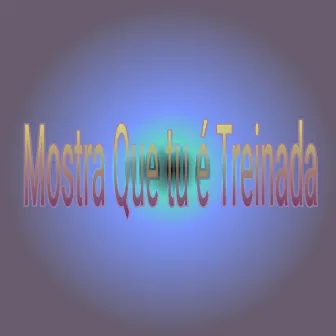 Mostra Que Tu É Treinada by Mc Fatalidade