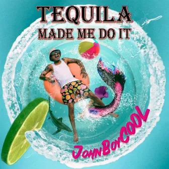 TEQUILA MADE ME DO IT by JohnBoyCOOL