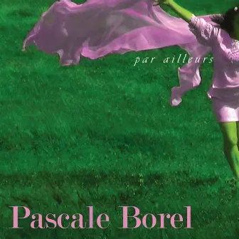 Par Ailleurs by Pascale Borel