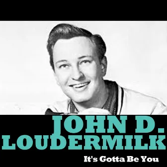 It's Gotta Be You by John D. Loudermilk