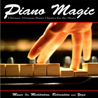 Piano Magic: Ultimate Virtuoso Piano Classics for the Heart - Music for Meditation, Relaxation and Yoga by Ultimate Piano Classics