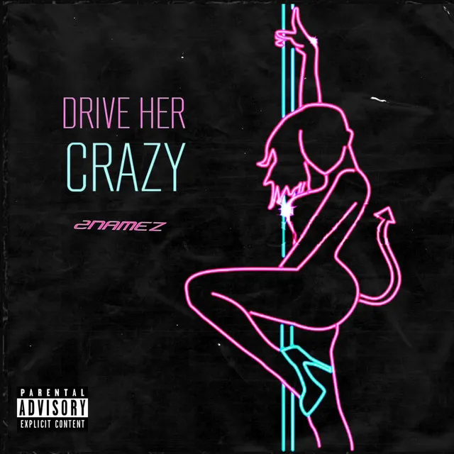 DRIVE HER CRAZY