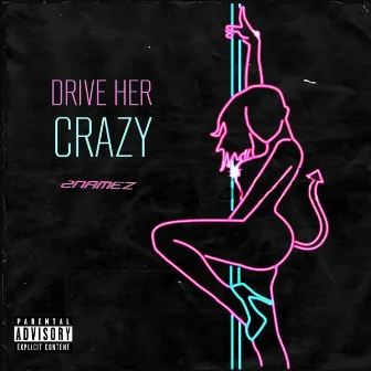 DRIVE HER CRAZY by 2NAMEZ