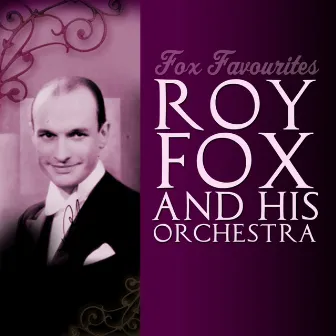 Fox Favourites by Roy Fox and His Orchestra