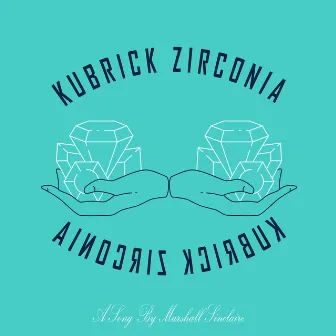 Kubrick Zirconia by Marshall Sinclaire