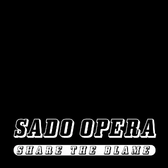 Share the Blame by SADO OPERA