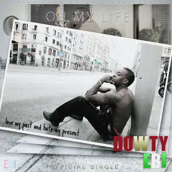 Oh My Life by Dowty Ebi