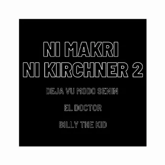 NI MAKRI NI KIRCHNER 2 by Billy The Kid