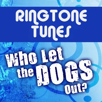 Ringtone Tunes: Who Let The Dogs Out by Ringtone Track Masters