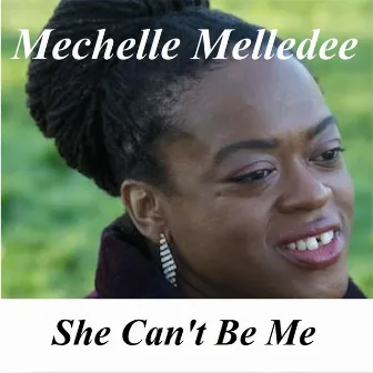 She Can't Be Me by Mechelle Melledee