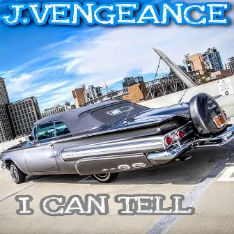 I Can Tell by J.Vengeance