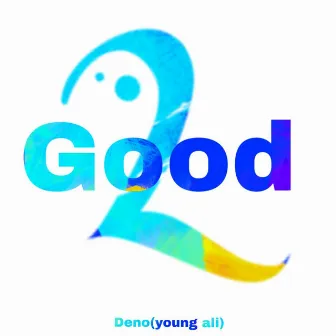 2 Good by Deno Devon