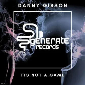 Its Not A Game by Danny Gibson