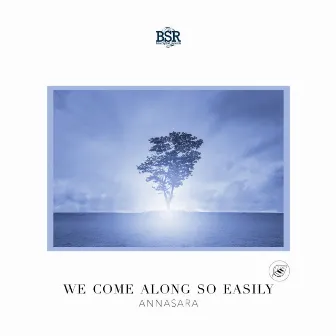 We come along so easily by Annasara Lundgren