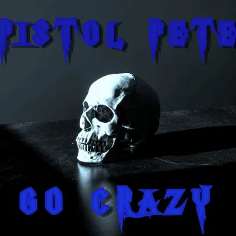 Go Crazy by Pistol Pete