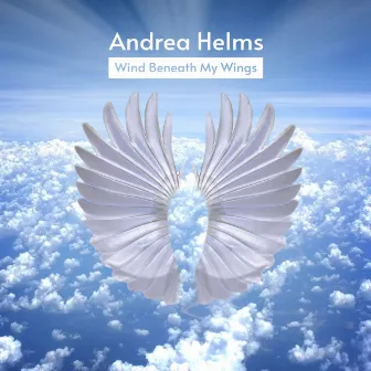 Wind Beneath My Wings by Andrea Helms